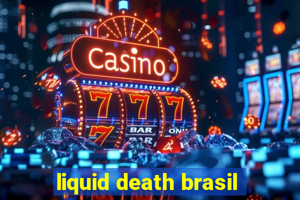 liquid death brasil